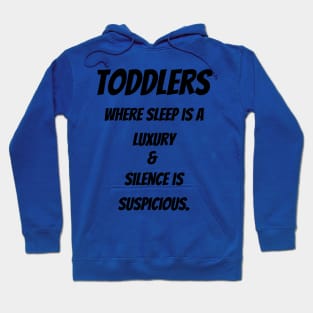 Toddlers : Where sleep is a luxury & Silence is suspicious Hoodie